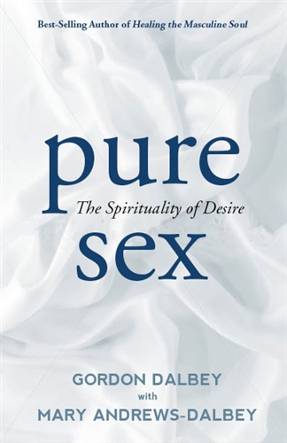 By Gordon Dalbey, Pure Sex: The Spirituality of Desire